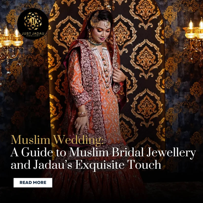 A Guide to Muslim Bridal Jewellery and Jadau’s Exquisite Touch