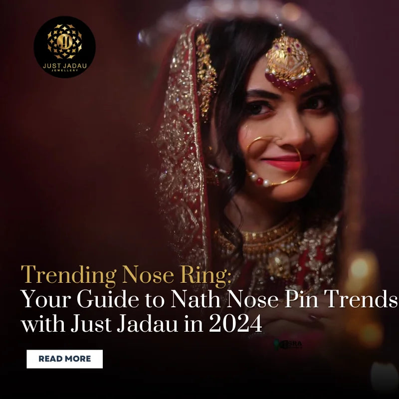 Your Guide to Nath Nose Pin Trends with Just Jadau in 2024
