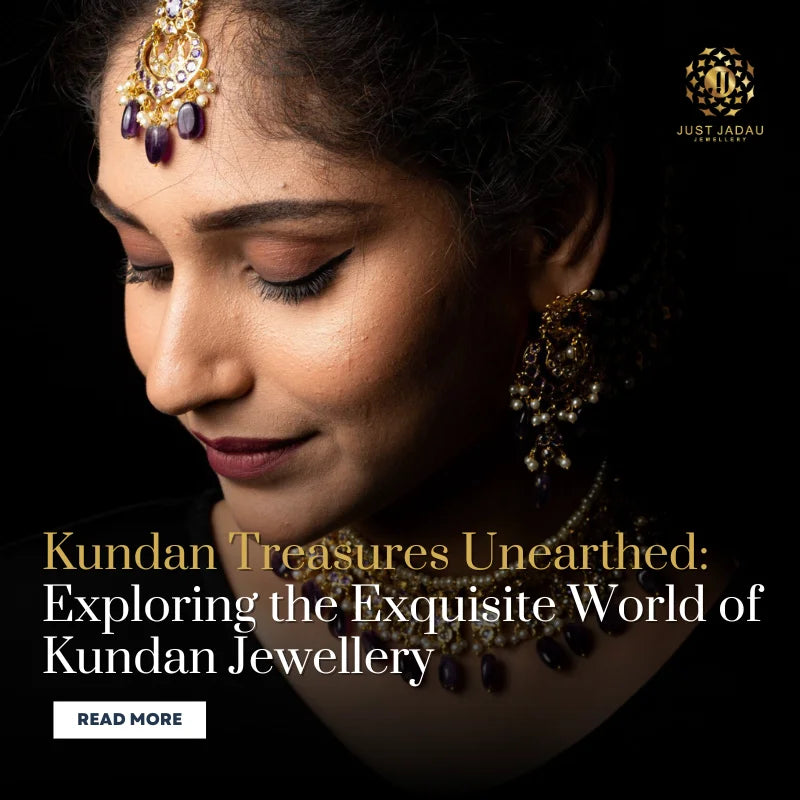Adorned With Royalty - Exploring the Exquisite World of Kundan Jewellery