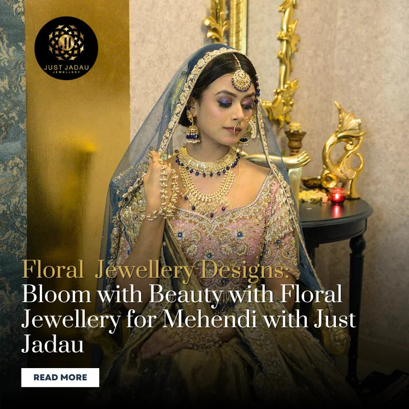 Bloom with Beauty with Floral Jewellery for Mehendi with Just Jadau