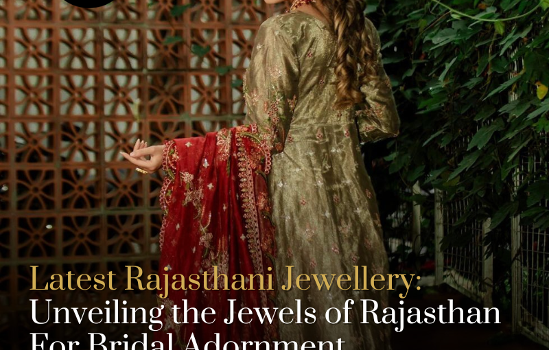 Unveiling the Jewels of Rajasthan For Bridal Adornment